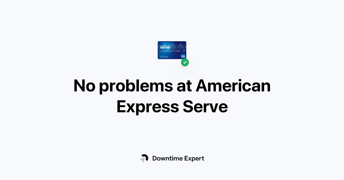 Is American Express Serve down? Realtime outages and issues Downtime