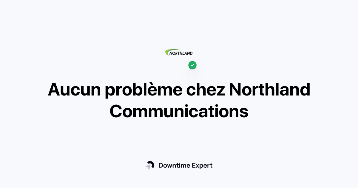 Northland Communications estil hors service ? Pannes et problèmes en